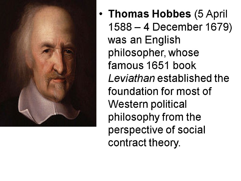Thomas Hobbes (5 April 1588 – 4 December 1679) was an English philosopher, whose